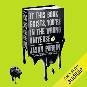 If This Book Exists, You're in the Wrong Universe: A Novel by Jason Pargin