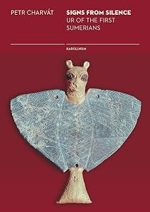Signs from Silence: Ur of the First Sumerians by Petr Charvát