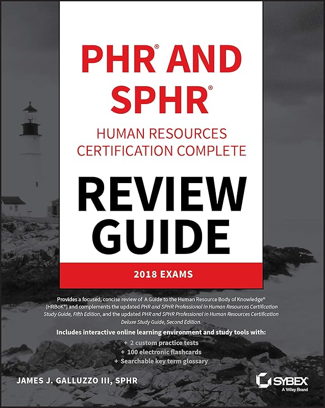 PHR and SPHR Professional in Human Resources Certification Complete Review Guide: 2018 Exams by James J. Galluzzo III