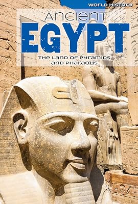 Ancient Egypt: the Land of Pyramids and Pharaohs: The Land of Pyramids and Pharaohs (World History)