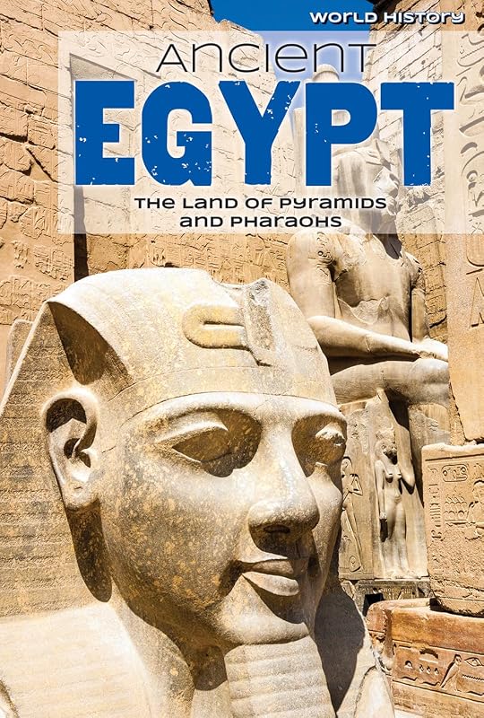 Ancient Egypt: the Land of Pyramids and Pharaohs: The Land of Pyramids and Pharaohs (World History) by Nicole Horning