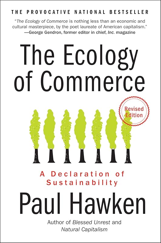 The Ecology of Commerce Revised Edition: A Declaration of Sustainability (Collins Business Essentials) by Paul Hawken