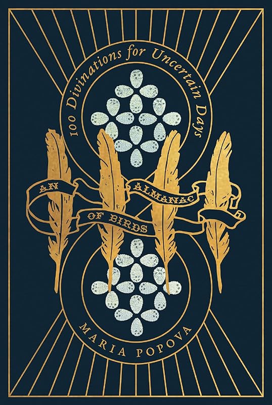 An Almanac of Birds: 100 Divinations for Uncertain Days by Maria Popova