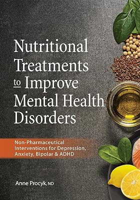 Nutritional Treatments to Improve Mental Health Disorders: Non-Pharmaceutical Interventions for Depression, Anxiety, Bipolar & ADHD