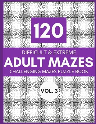 120 Difficult & Extreme Adult Mazes Vol.3: Challenging Mazes Puzzle Book