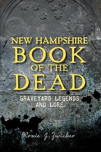 New Hampshire Book of the Dead:: Graveyard Legends and Lore by Roxie Zwicker