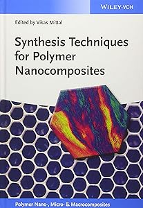 Synthesis Techniques for Polymer Nanocomposites (Polymer Nano-, Micro- and Macrocomposites) by Vikas Mittal
