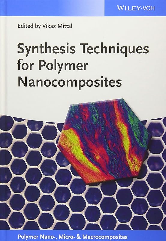 Synthesis Techniques for Polymer Nanocomposites (Polymer Nano-, Micro- and Macrocomposites) by Vikas Mittal