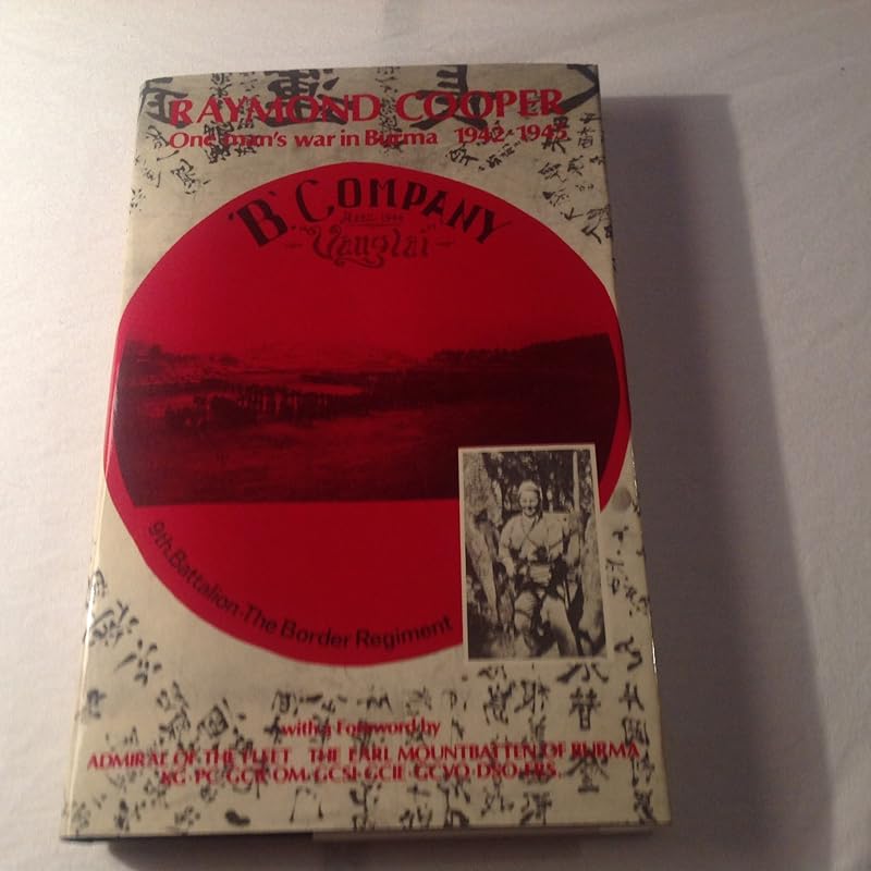 'B' Company, 9th Battalion, the Border Regiment, 48 Brigade, 17 Indian (Light) Division, IV Corps, 14th Army, South East Asia Command: One man's war in Burma, 1942-1944, recalled in hospital in 1945 by Raymond Cooper