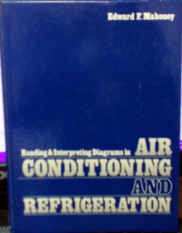 Reading and Interpreting Diagrams in Air Conditioning and Refrigeration by Edward F. Mahoney
