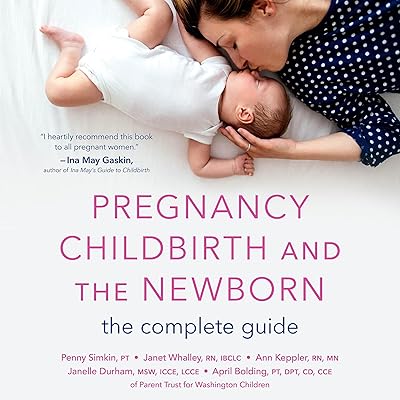 Pregnancy, Childbirth, and the Newborn: The Complete Guide