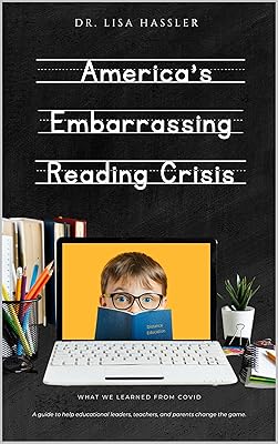 America's Embarrassing Reading Crisis: What We Learned from Covid : A guide to help educational leaders, teachers, and parents change the game