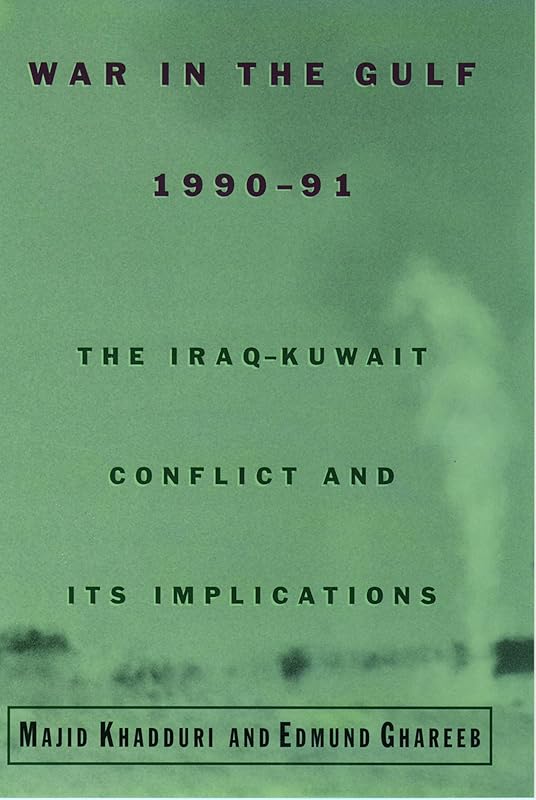 War in the Gulf, 1990-91: The Iraq-Kuwait Conflict and Its Implications by Majid Khadduri