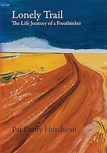 Lonely Trail: The Life Journey of a Freethinker by Pat Duffy Hutcheon