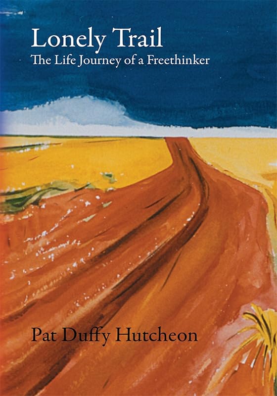 Lonely Trail: The Life Journey of a Freethinker by Pat Duffy Hutcheon