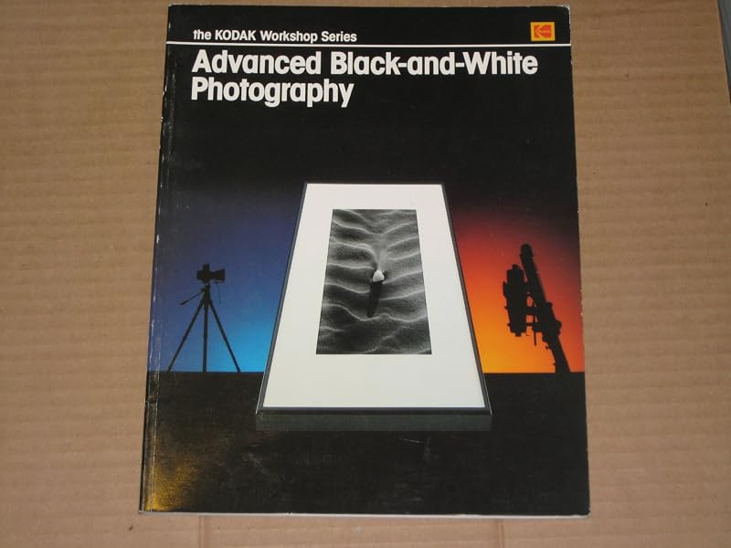 Advanced B W Photography (Kodak Workshop Series) by Eastman Kodak Company