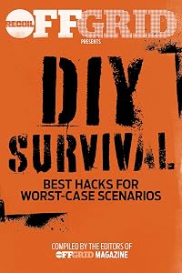 DIY Survival: Best Hacks for Worst-Case Scenarios by OffGrid Editors