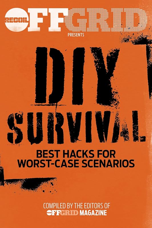 DIY Survival: Best Hacks for Worst-Case Scenarios by OffGrid Editors