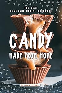 Candy made from Home: The Best Homemade Recipe Cookbook