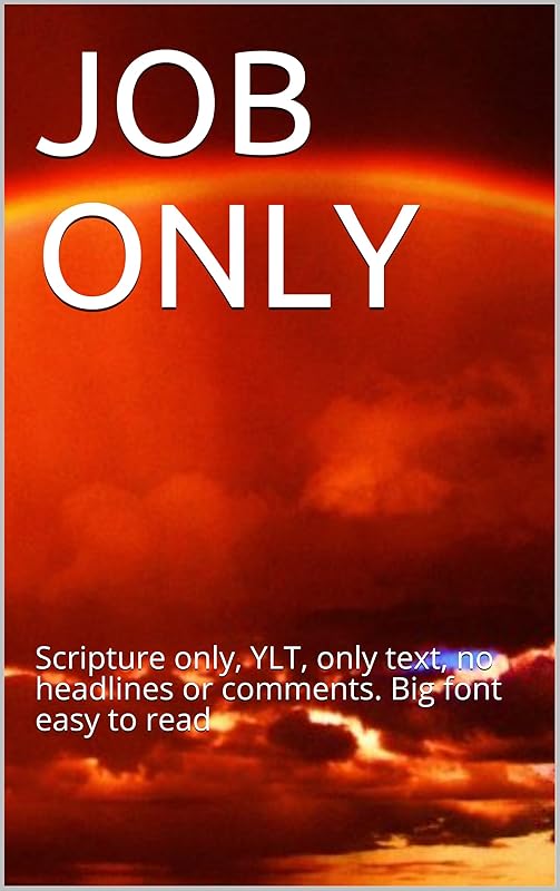 JOB ONLY: Scripture only, YLT, only text, no headlines or comments. Big font easy to read by Enoch Enough