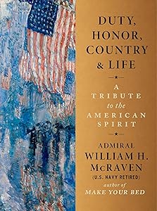 Duty, Honor, Country & Life: A Tribute to the American Spirit by Admiral William H. McRaven
