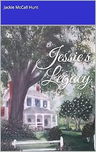 Jessie's Legacy by Jackie McCall Hunt