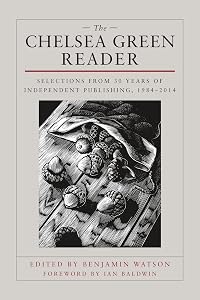 The Chelsea Green Reader: Selections from 30 Years of Independent Publishing, 1984-2014