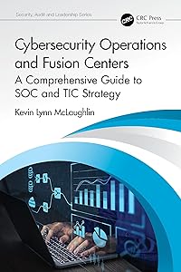 Cybersecurity Operations and Fusion Centers (Security, Audit and Leadership Series) by Kevin Lynn McLaughlin