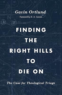 Finding the Right Hills to Die On: The Case for Theological Triage (The Gospel Coalition)