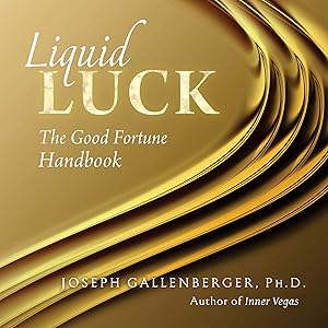 Liquid Luck: The Good Fortune Handbook by Joseph Gallenberger