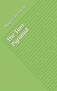 The Tian Pyramid: The challenging saga continues... by Major Sherman