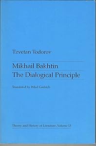Mikhail Bakhtin: The Dialogical Principle (Theory & History of Literature, Vol. 13) (English and French Edition) by Tzvetan Todorov
