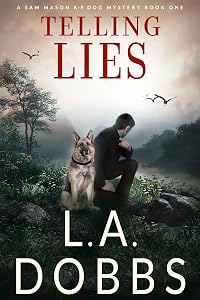 Telling Lies (A Sam Mason K-9 Dog Mystery Book 1) by L. A. Dobbs