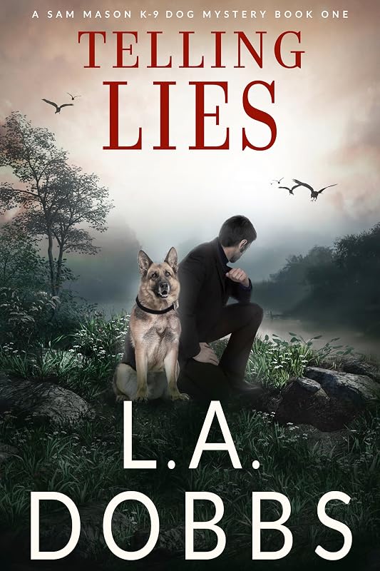Telling Lies (A Sam Mason K-9 Dog Mystery Book 1) by L. A. Dobbs