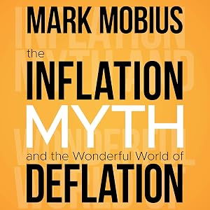 The Inflation Myth and the Wonderful World of Deflation by Mark Mobius