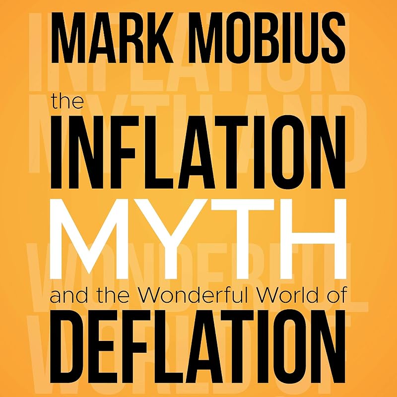 The Inflation Myth and the Wonderful World of Deflation by Mark Mobius
