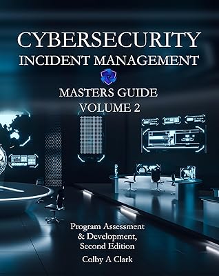 CYBERSECURITY INCIDENT MANAGEMENT MASTERS GUIDE - Volume 2: Program Assessment & Development (Cybersecurity Masters Guides)