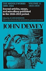 The Middle Works of John Dewey, Volume 11, 1899 - 1924: 1918-1919, Essays on China, Japan, and the War (Volume 11) (Collected Works of John Dewey)
