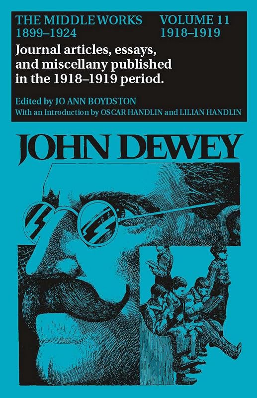 The Middle Works of John Dewey, Volume 11, 1899 - 1924: 1918-1919, Essays on China, Japan, and the War (Volume 11) (Collected Works of John Dewey) by John Dewey