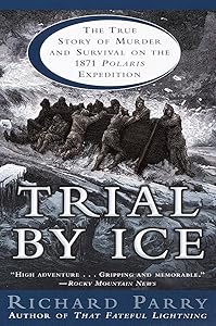 Trial by Ice: The True Story of Murder and Survival on the 1871 Polaris Expedition