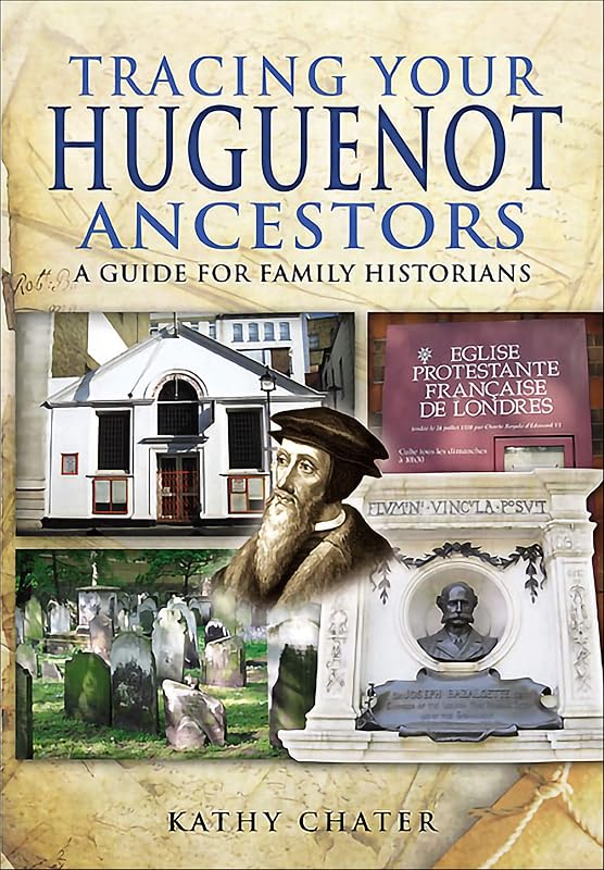 Tracing Your Huguenot Ancestors: A Guide for Family Historians (Tracing Your Ancestors) by Kathy Chater