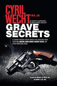 Grave Secrets: A Leading Forensic Expert Reveals the Startling Truth about O.J. Simpson, David Koresh, Vincent Foster, and Other Sensational Cases (Cyril Wecht Book 2) by Cyril H. Wecht
