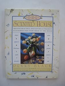 The Scented House: Creating Beautiful and Naturally Fragrant Accessories for Every Room in the House by Penny Black