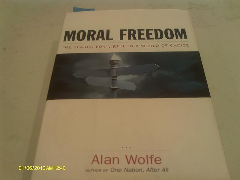 Moral Freedom: The Search for Virtue in a World of Choice by Alan Wolfe