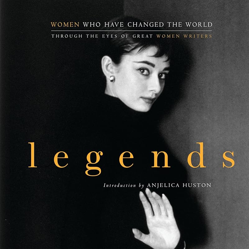 Legends: Women Who Have Changed the World Through the Eyes of Great Women Writers by John Miller
