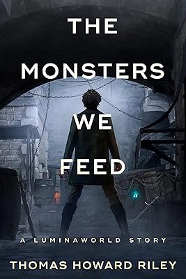 The Monsters We Feed (A Luminaworld Story)