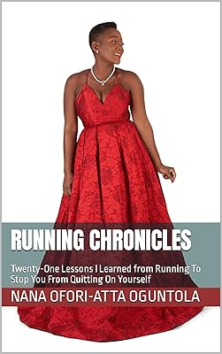 Running Chronicles: Twenty-One Lessons I Learned from Running To Stop You From Quitting On Yourself