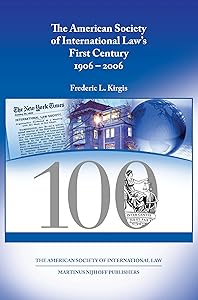 The American Society of International Law's First Century: 1906 - 2006 by Frederic L. Kirgis