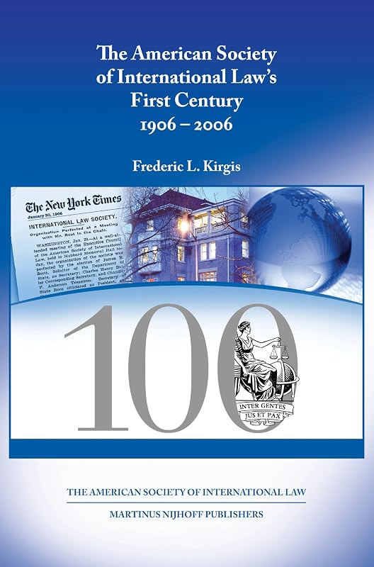 The American Society of International Law's First Century: 1906 - 2006 by Frederic L. Kirgis