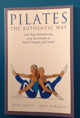 Pilates the Authentic Way: Total Body Reconditioning Using the Principles of St